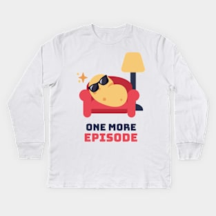 One more episode Kids Long Sleeve T-Shirt